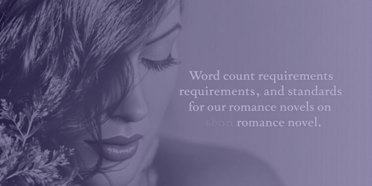 Word count requirements and standards for romance novel publishing across traditional, digital, and subgenre formats